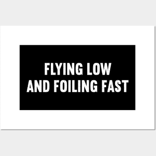 Flying Low and Foiling Fast Posters and Art